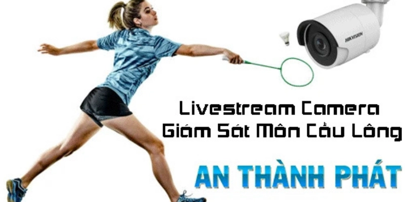 Camera Giám Sát Cho Sân Cầu Lông Chuyên Nghiệp